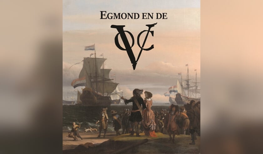 Het gratis boekje ‘Egmond en de VOC’ staat vol indrukwekkende verhalen en prachtige plaatjes