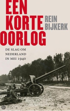 Een korte oorlog. De slag om Nederland in mei 1940 