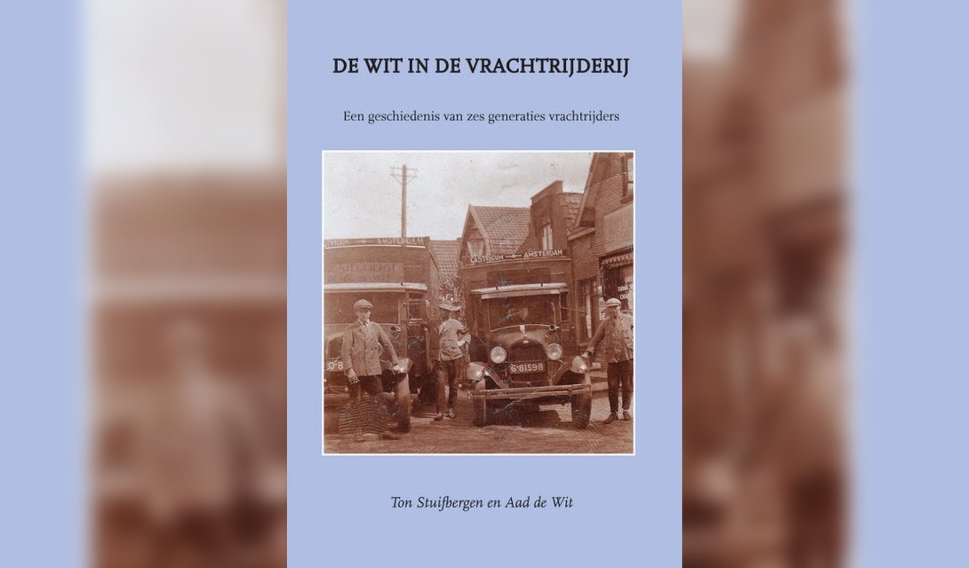 Boek De Wit in de vrachtrijderij: een geschiedenis van 6 generaties vrachtrijders.