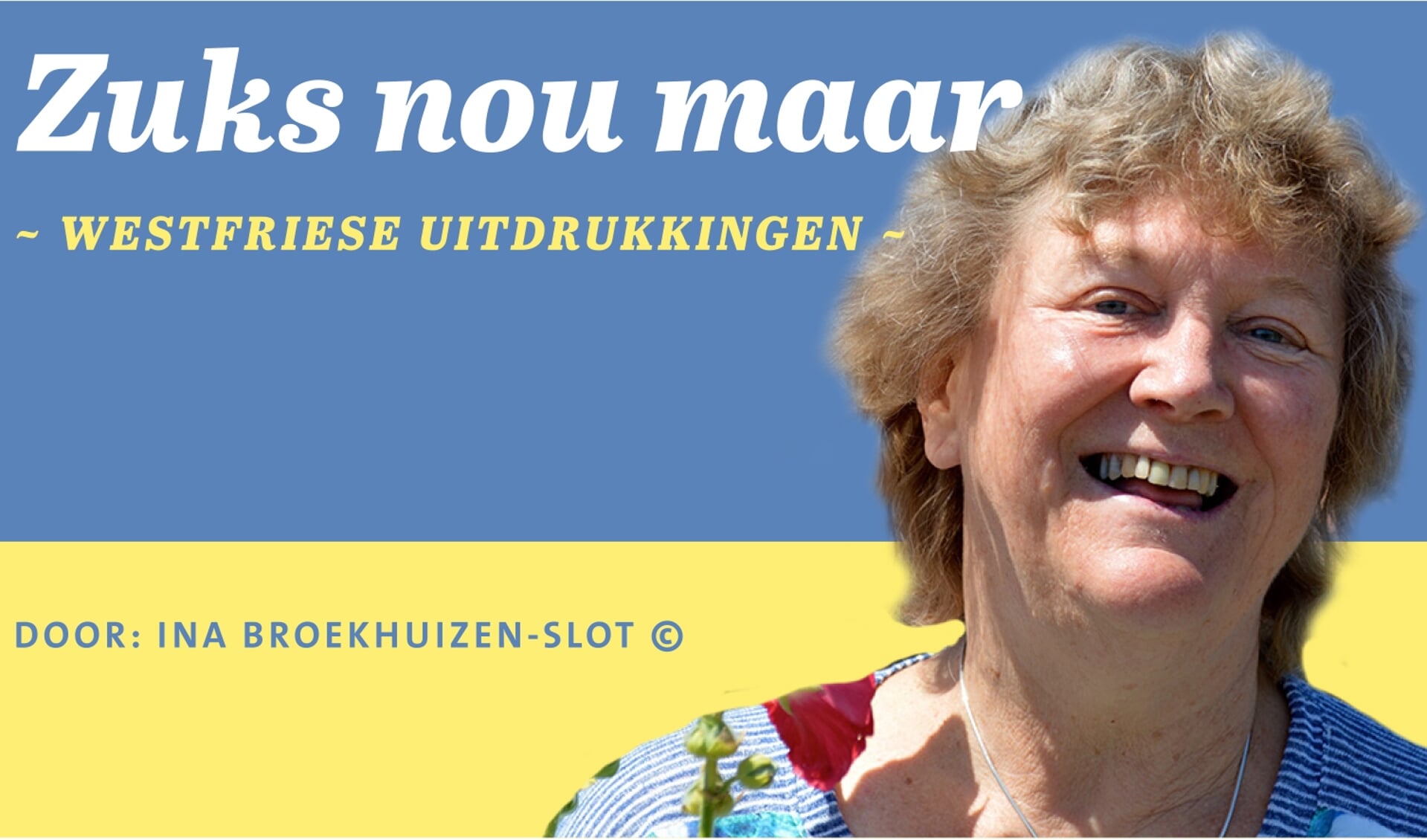 In ZUKS NOU MAAR iedere maand de Westfriese taal uitgelegd door Ina Broekhuizen-Slot.