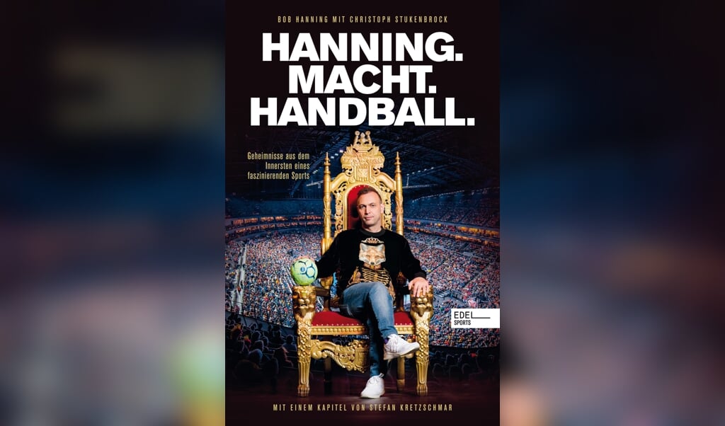 Bob Hanning: Hanning. Macht. Handball.  ( Edel)