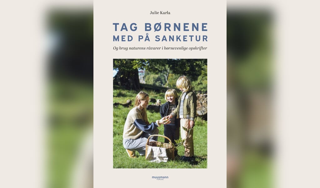 Julie Karla: "Tag børnene med på sanketur - og brug naturens råvarer i børnevenlige opskrifter". Forlag: