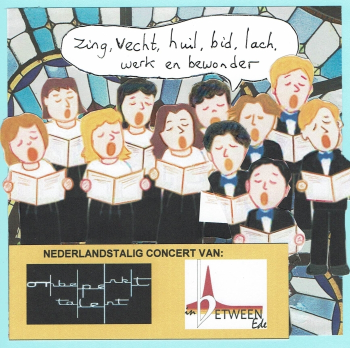 Zing, vecht, huil, bid, lach, werk en bewonder dubbelconcert Edese koren EdeStad Zing, vecht, huil, bid, lach, werk en bewonder dubbelconcert Edese koren EdeStad