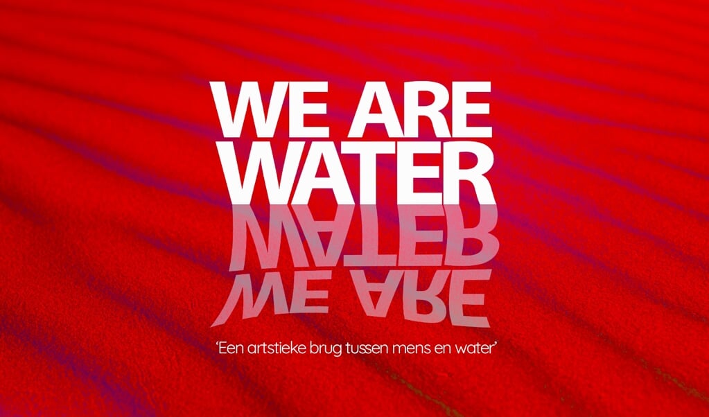 WE ARE WATER, 'Een artistieke brug tussen mens en water'