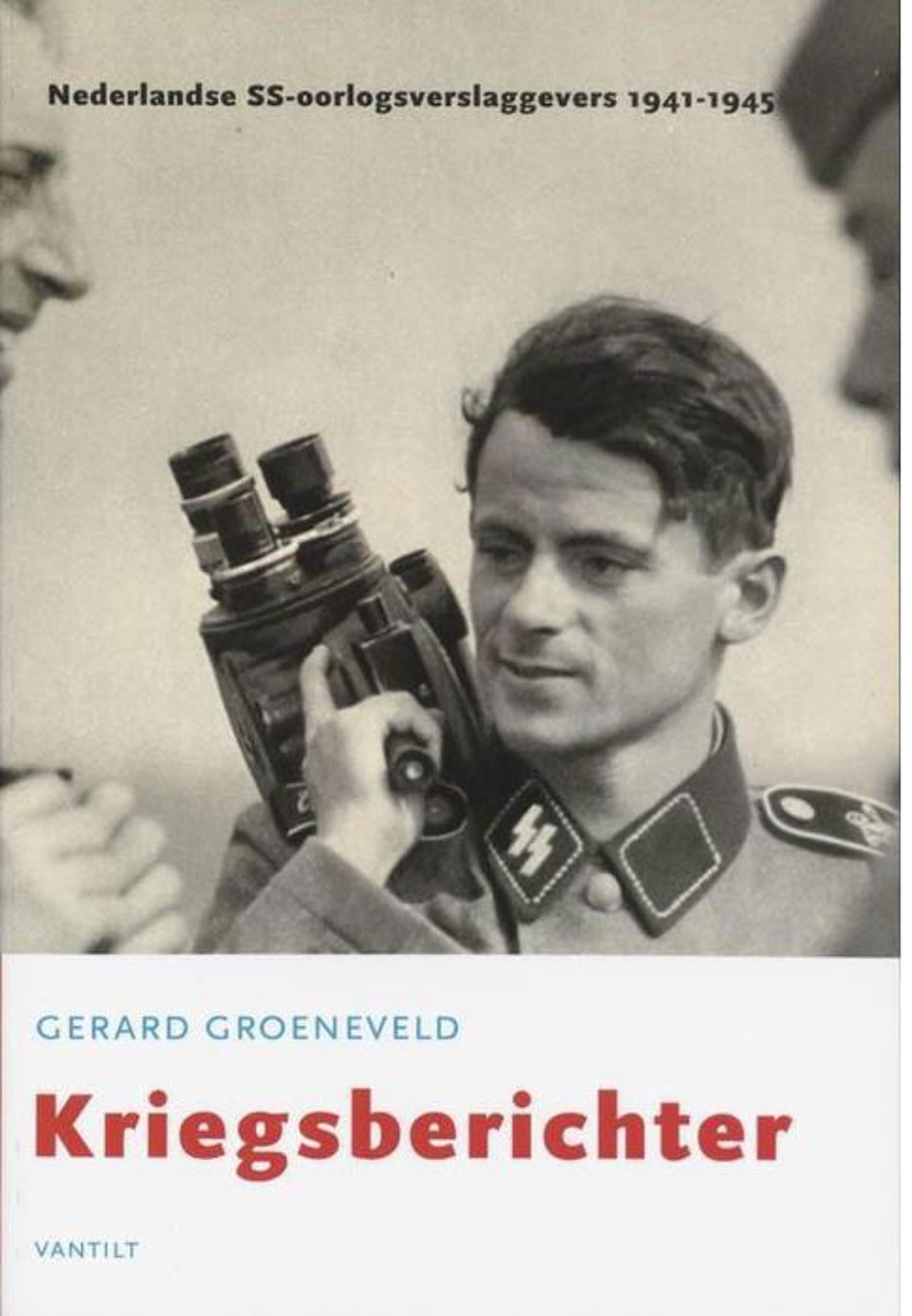 Gerard Groeneveld sprak met SS'ers die verslag van de strijd aan onder meer het Oostfront hadden gedaan.