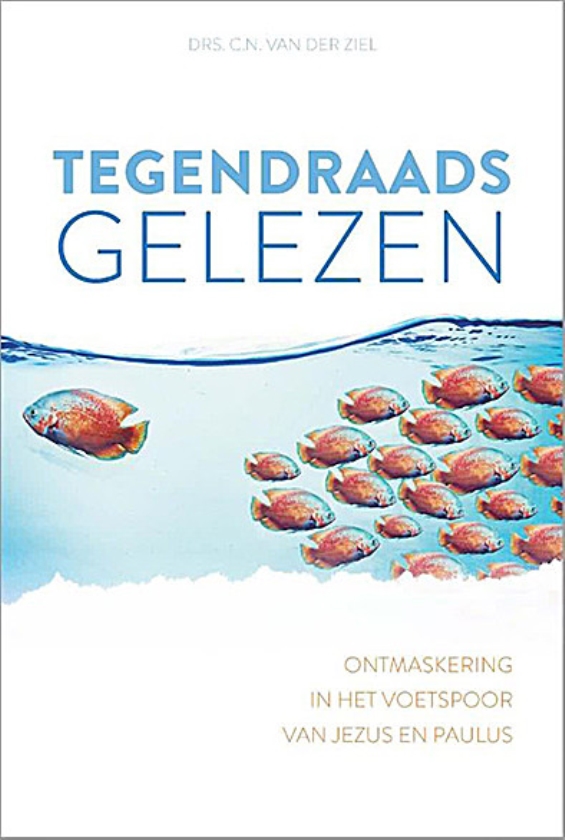 Boek kort: Tegendraads gelezen. Ontmaskering in het voetspoor van Jezus en Paulus - Kees van der Ziel