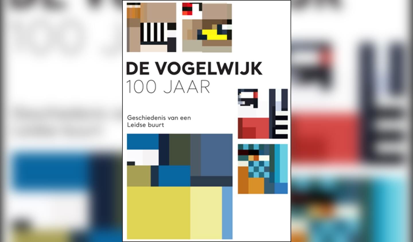 De Vogelwijk 100 jaar, geschiedenis van een Leidse buurt
